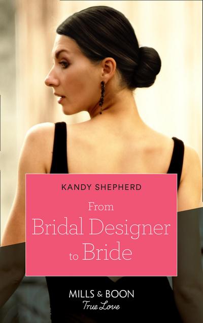 From Bridal Designer To Bride (Mills & Boon True Love) (How to Make a Wedding, Book 1)