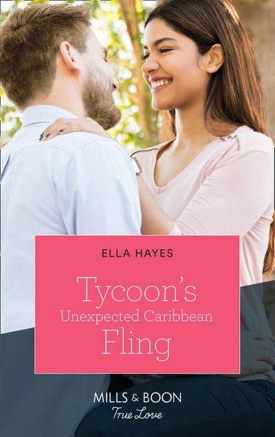 Tycoon’s Unexpected Caribbean Fling (Mills & Boon True Love)