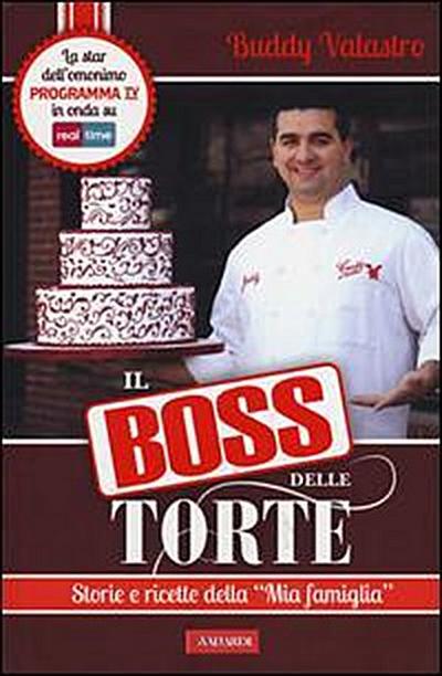 Valastro, B: Boss delle torte. Storie e ricette della «mia f