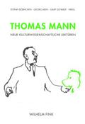 Thomas Mann. Neue kulturwissenschaftliche Lektüren