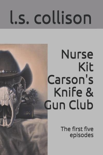 Nurse Kit Carson’s Knife & Gun Club; the first five episodes