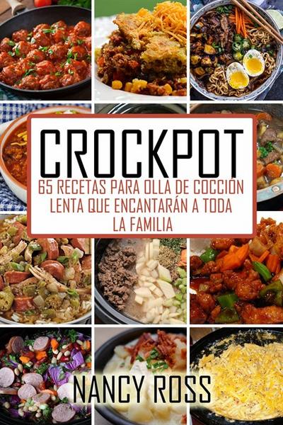 Crockpot: 65 Recetas Para Olla De Cocción Lenta Que Encantarán A Toda La Familia
