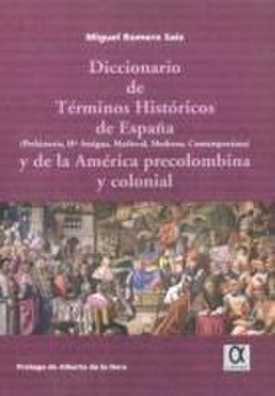 Diccionario de términos históricos de España : Prehistoria, Historia Antigua, Medieval, Moderna, Contemporánea y de la América precolombina y colonial