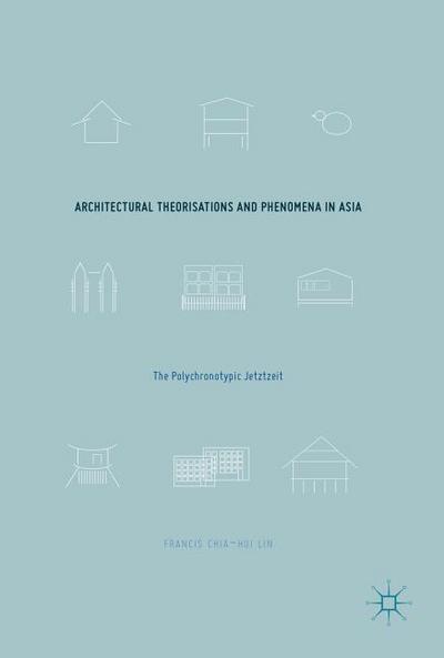 Architectural Theorisations and Phenomena in Asia: The Polychronotypic Jetztzeit