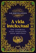 A vida intelectual – Seu espírito, suas condições, seus métodos