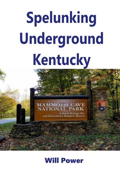 Spelunking: Underground Kentucky (Caves in The U.S.)