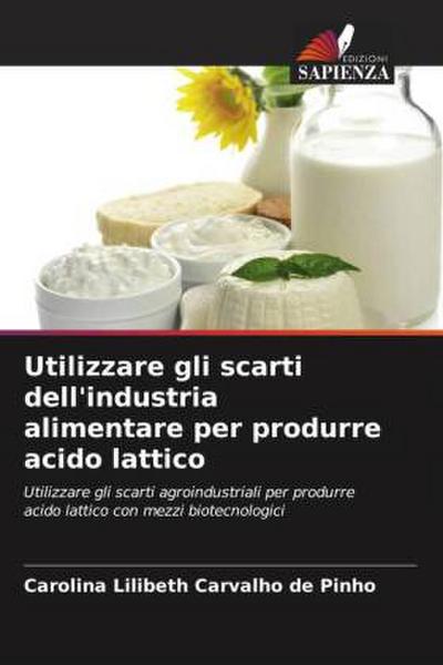 Utilizzare gli scarti dell’industria alimentare per produrre acido lattico