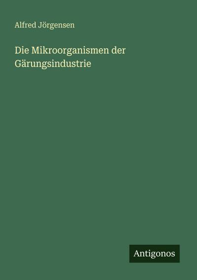 Die Mikroorganismen der Gärungsindustrie