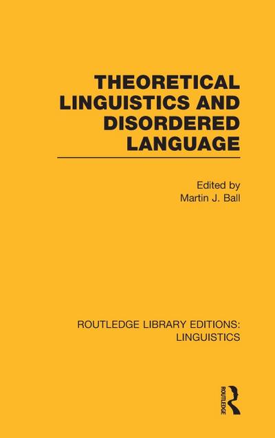 Theoretical Linguistics and Disordered Language (RLE Linguistics B
