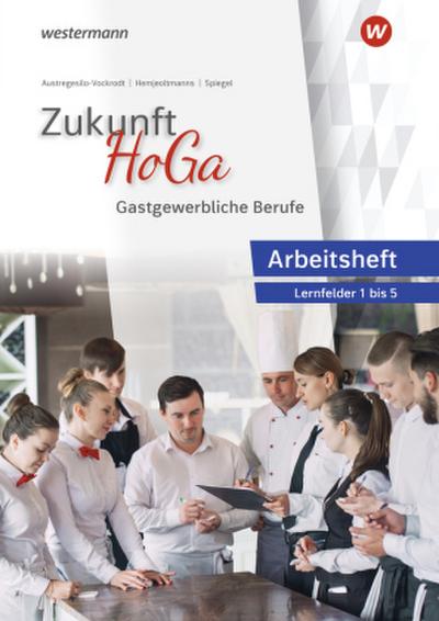 Zukunft HoGa. Gastronomische Berufe Arbeitsheft Lernfelder 1 bis 5