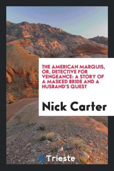 The American marquis, or, Detective for vengeance