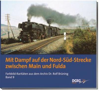 Mit Dampf auf der Nord-Süd-Strecke zwischen Main und Fulda. Bd.9