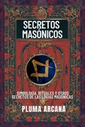 Secretos Masónicos - Simbología, Rituales Y Otros Secretos De Las Logias Masónicas (Operación Arconte, #1)