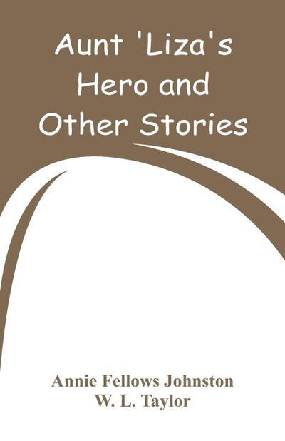 Aunt ’Liza’s Hero and Other Stories