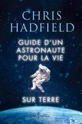 Guide d’un astronaute pour la vie sur Terre