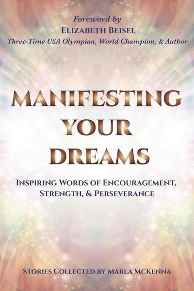Manifesting Your Dreams: Inspiring Words of Encouragement, Strength, and Perseverance