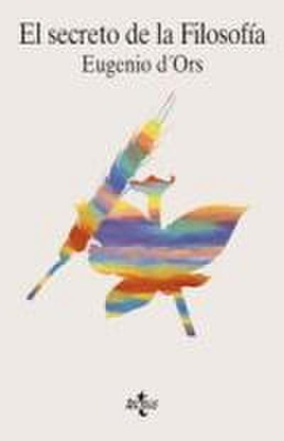 El secreto de la filosofía : doce lecciones, tres diálogos y, en apéndice "La filosofía en quinientas palabras"