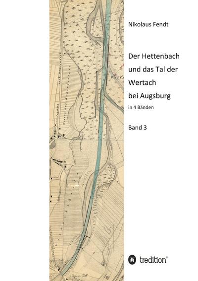 Der Hettenbach und das Tal der Wertach bei Augsburg - Band 3