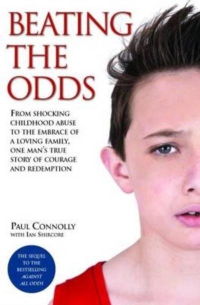 Beating the Odds - From shocking childhood abuse to the embrace of a loving family, one man’s true story of courage and redemption