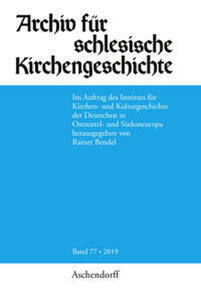 Archiv für schlesische Kirchengeschichte, Band 77-2019