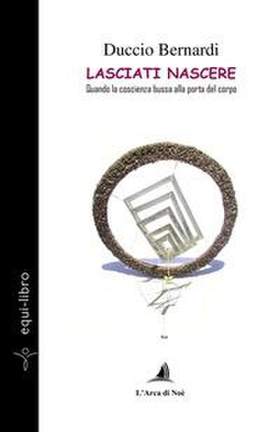 Bernardi, D: Lasciati nascere. Quando la coscienza bussa all