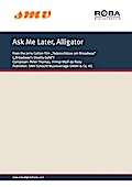 Ask Me Later, Alligator