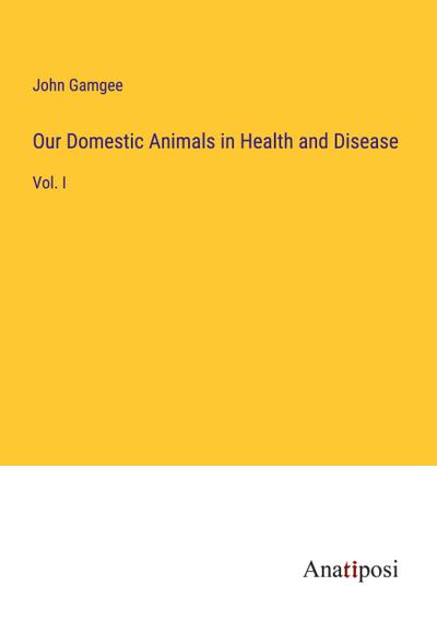 Our Domestic Animals in Health and Disease