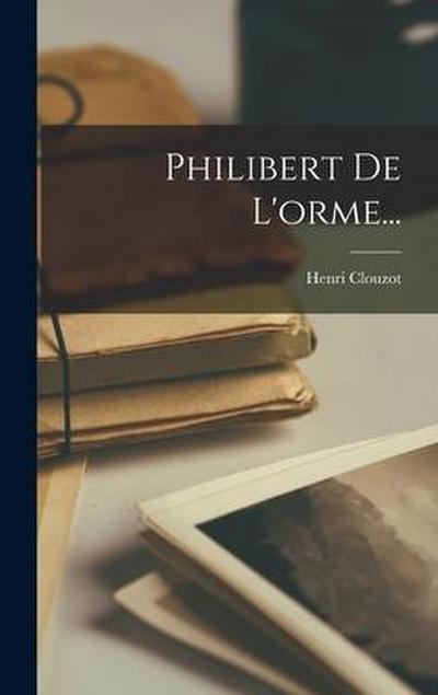 Philibert De L’orme...