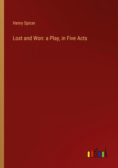 Lost and Won: a Play, in Five Acts