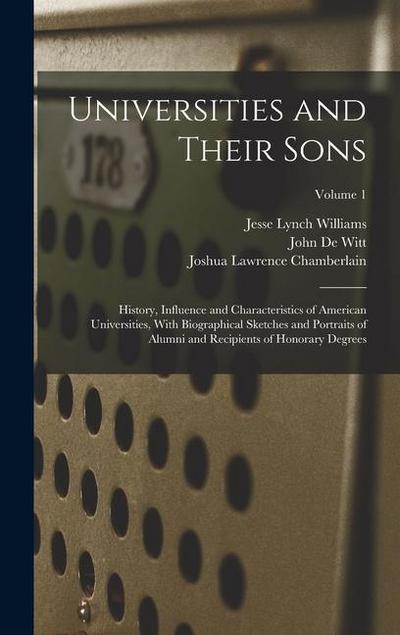 Universities and Their Sons; History, Influence and Characteristics of American Universities, With Biographical Sketches and Portraits of Alumni and R
