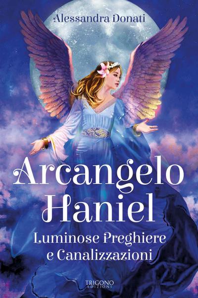 Donati, A: Arcangelo Haniel. Luminose preghiere e canalizzaz
