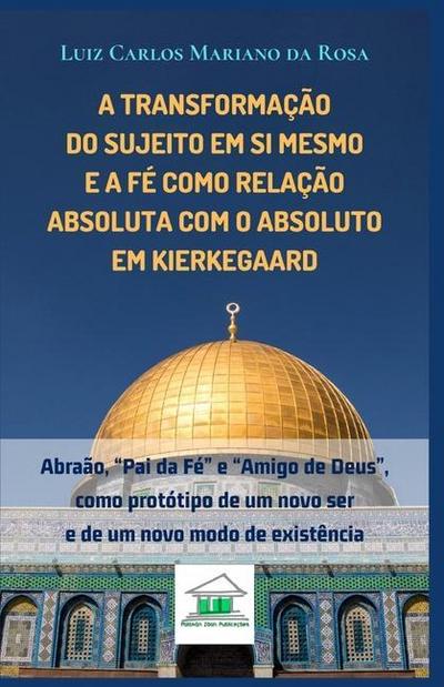 A transformação do sujeito em si mesmo e a fé como relação absoluta com o Absoluto em Kierkegaard: Abraão, 