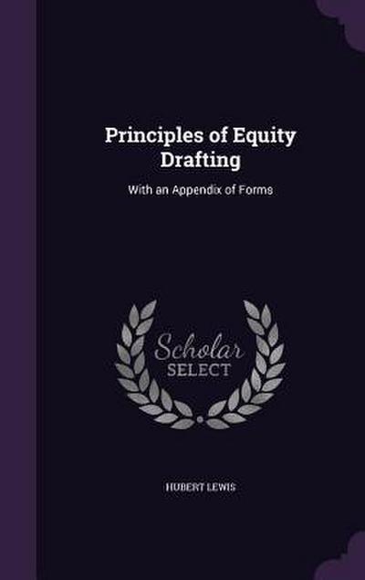 Principles of Equity Drafting: With an Appendix of Forms