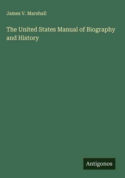 The United States Manual of Biography and History