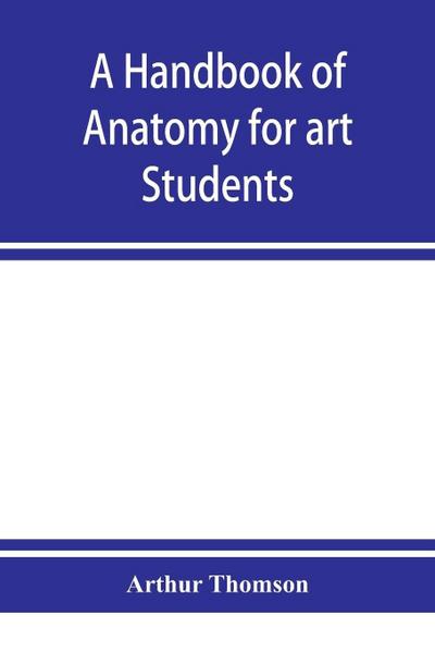 A handbook of anatomy for art students