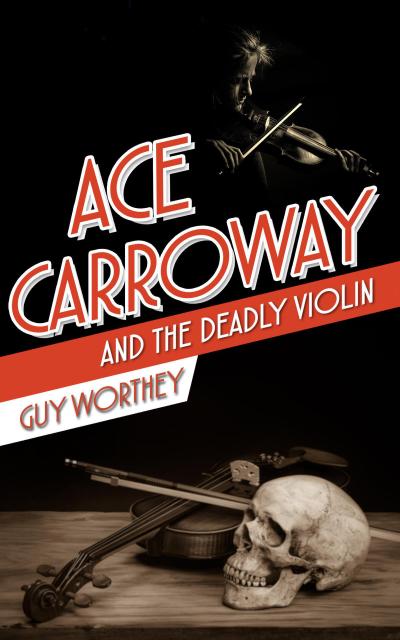 Ace Carroway and the Deadly Violin (The Adventures of Ace Carroway, #6)
