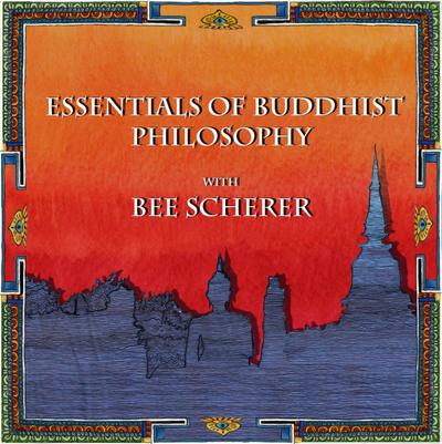 Essentials of Buddhist Philosophy with Bee Scherer (Buddhist Scholars, #1)