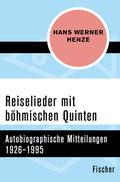 Reiselieder mit böhmischen Quinten: Autobiographische Mitteilungen 1926-1995 Hans Werner Henze Author