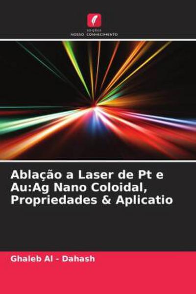 Ablação a Laser de Pt e Au:Ag Nano Coloidal, Propriedades & Aplicatio