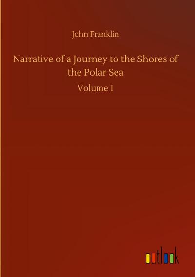 Narrative of a Journey to the Shores of the Polar Sea