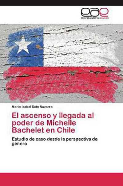 El ascenso y llegada al poder de Michelle Bachelet en Chile