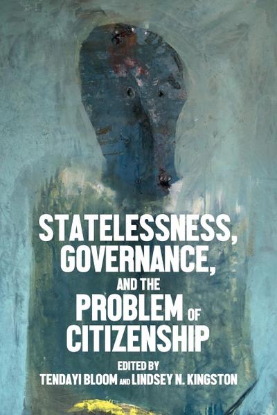 Statelessness, governance, and the problem of citizenship