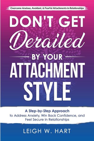 Don’t Get Derailed By Your Attachment Style