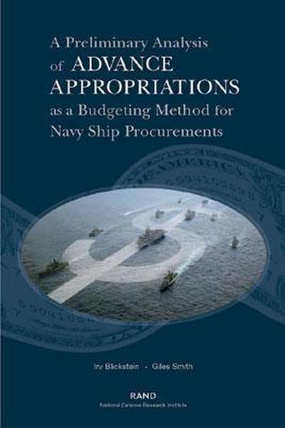 A Preliminary Analysis If Advance Appropriations as a Budgeting Method Fdor Navy Ship Procurements