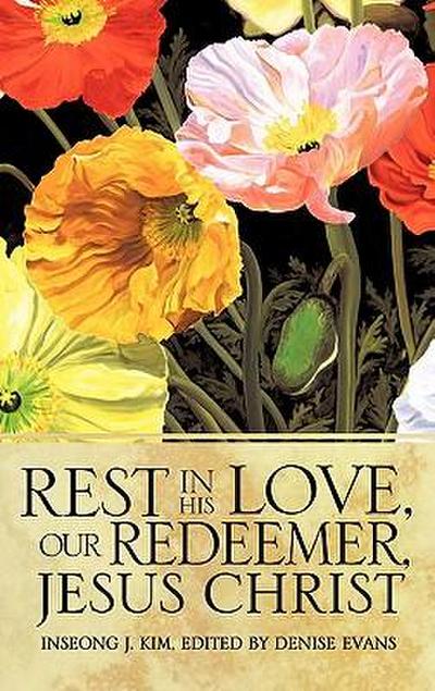 Rest In His Love, Our Redeemer, Jesus Christ