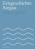 Zeitgeschichte Aargau 1950-2000