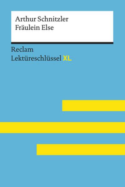 Fräulein Else von Arthur Schnitzler: Lektüreschlüssel mit Inhaltsangabe, Interpretation, Prüfungsaufgaben mit Lösungen, Lernglossar. (Reclam Lektüreschlüssel XL)