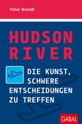 Hudson River: Die Kunst, schwere Entscheidungen zu treffen (Dein Erfolg)