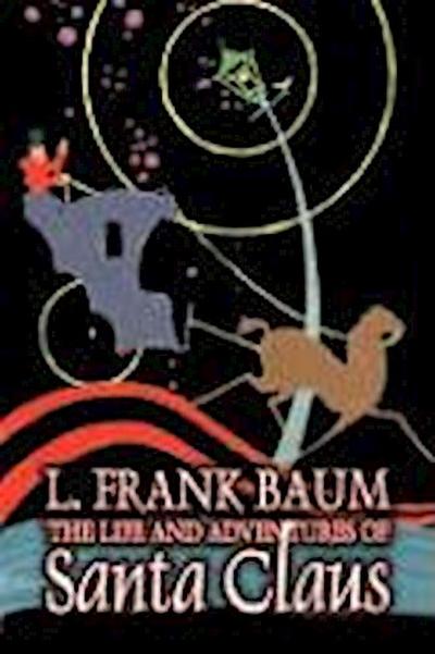The Life and Adventures of Santa Claus by L. Frank Baum, Fiction, Fantasy, Literary, Fairy Tales, Folk Tales, Legends & Mythology