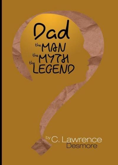 Dad, the Man, the Myth, the Legend